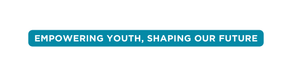 Empowering Youth Shaping Our Future